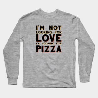 Looking for pizza Long Sleeve T-Shirt